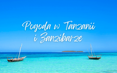 Jaka jest pogoda w poszczególnych miesiącach w Tanzanii i Zanzibarze?