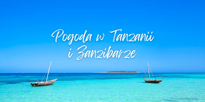 Jaka jest pogoda w poszczególnych miesiącach w Tanzanii i Zanzibarze?